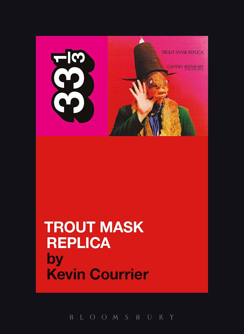 Captain Beefheart's Trout Mask Replica: : 33 1/3 Kevin Courrier