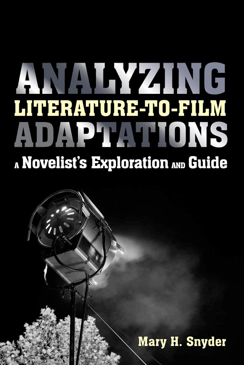 Analyzing Literature-to-Film Adaptations: A Novelist's Exploration and Guide: Mary H. Snyder ...