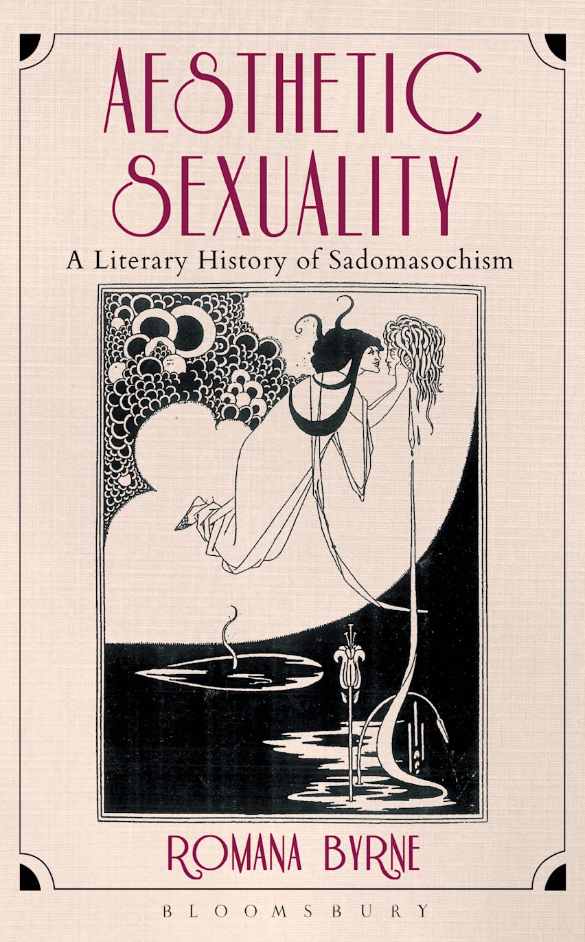 Aesthetic Sexuality: A Literary History of Sadomasochism: Romana