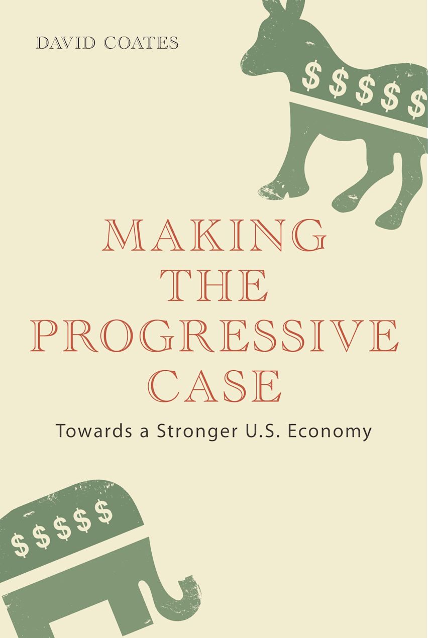 Making the Progressive Case: Towards a Stronger U.S. Economy: David Coates:  Continuum - Bloomsbury