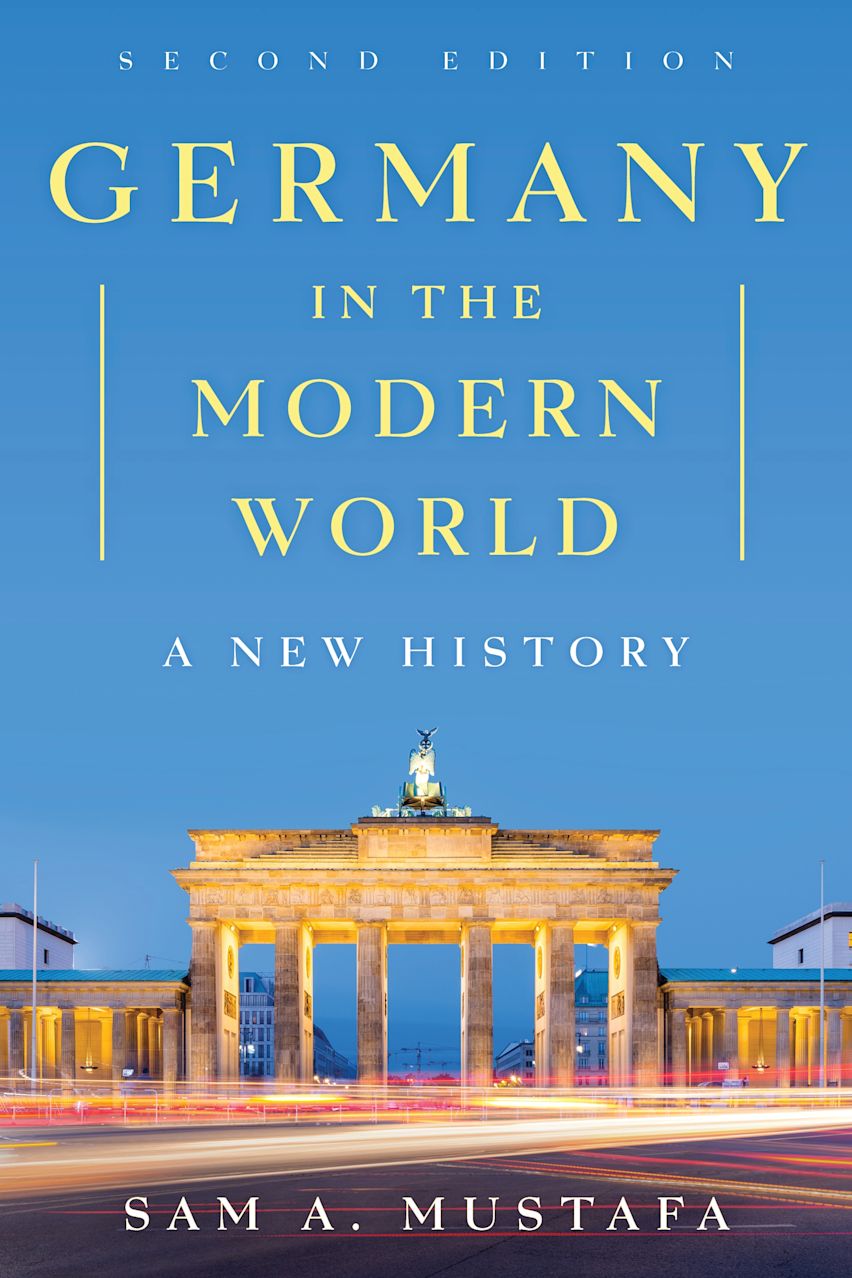 Germany in the Modern World: A New History: Sam A. Mustafa: Rowman ...