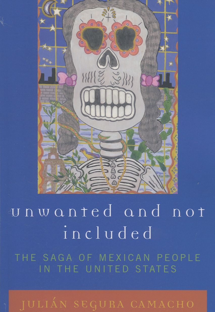 Someone Not Included Unwanted and Not Included: The Saga of Mexican People in the United ...