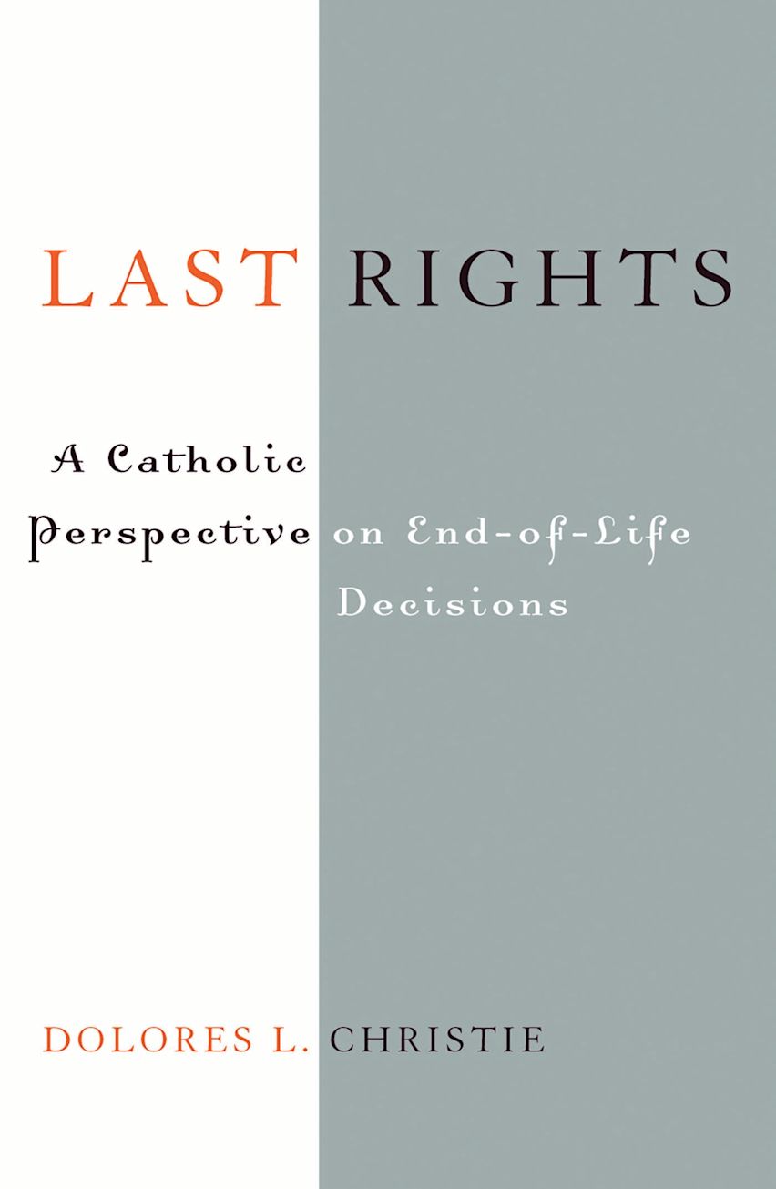 Last Rights: A Catholic Perspective on End-of-Life Decisions: Dolores L ...