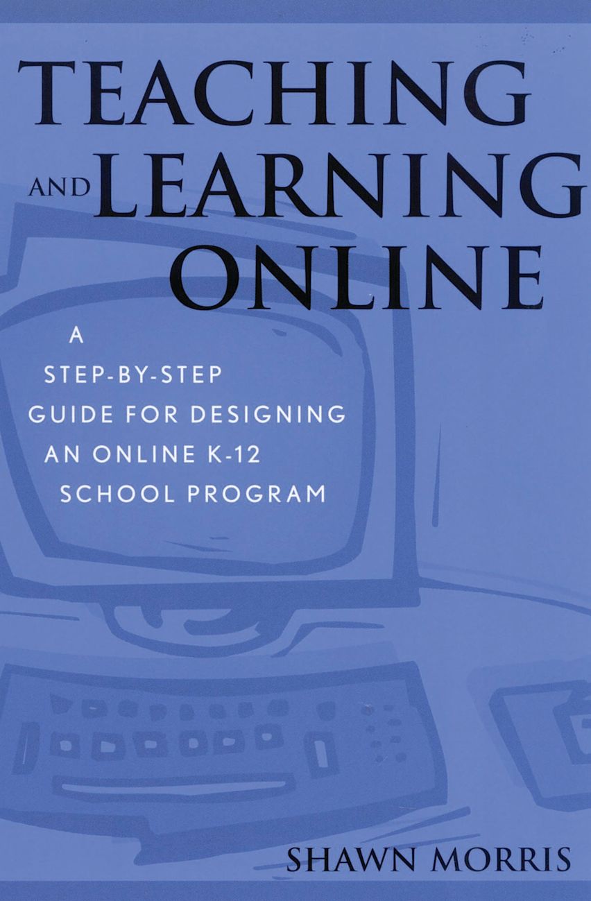 Teaching and Learning Online: A Step-by-Step Guide for Designing an ...