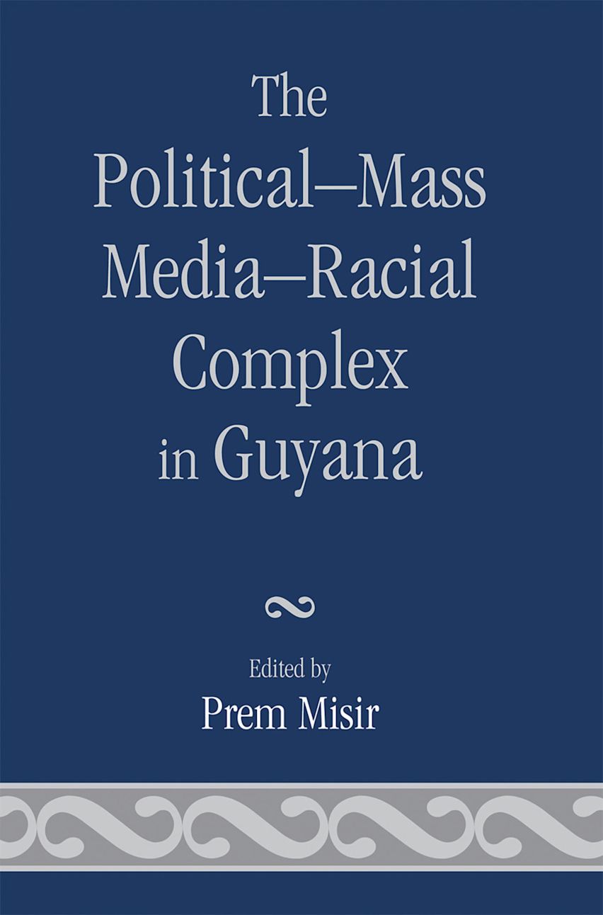 The Political-Mass Media-Racial Complex in Guyana cover