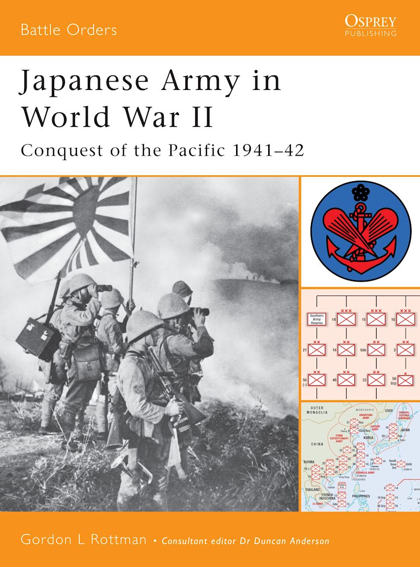 Japanese Army in World War II: Conquest of the Pacific 1941–42: Battle Orders Gordon L. Rottman Osprey Publishing Japanese Army in World War II: Conquest of the Pacific 1941–42: Battle Orders Gordon L. Rottman Osprey Publishing