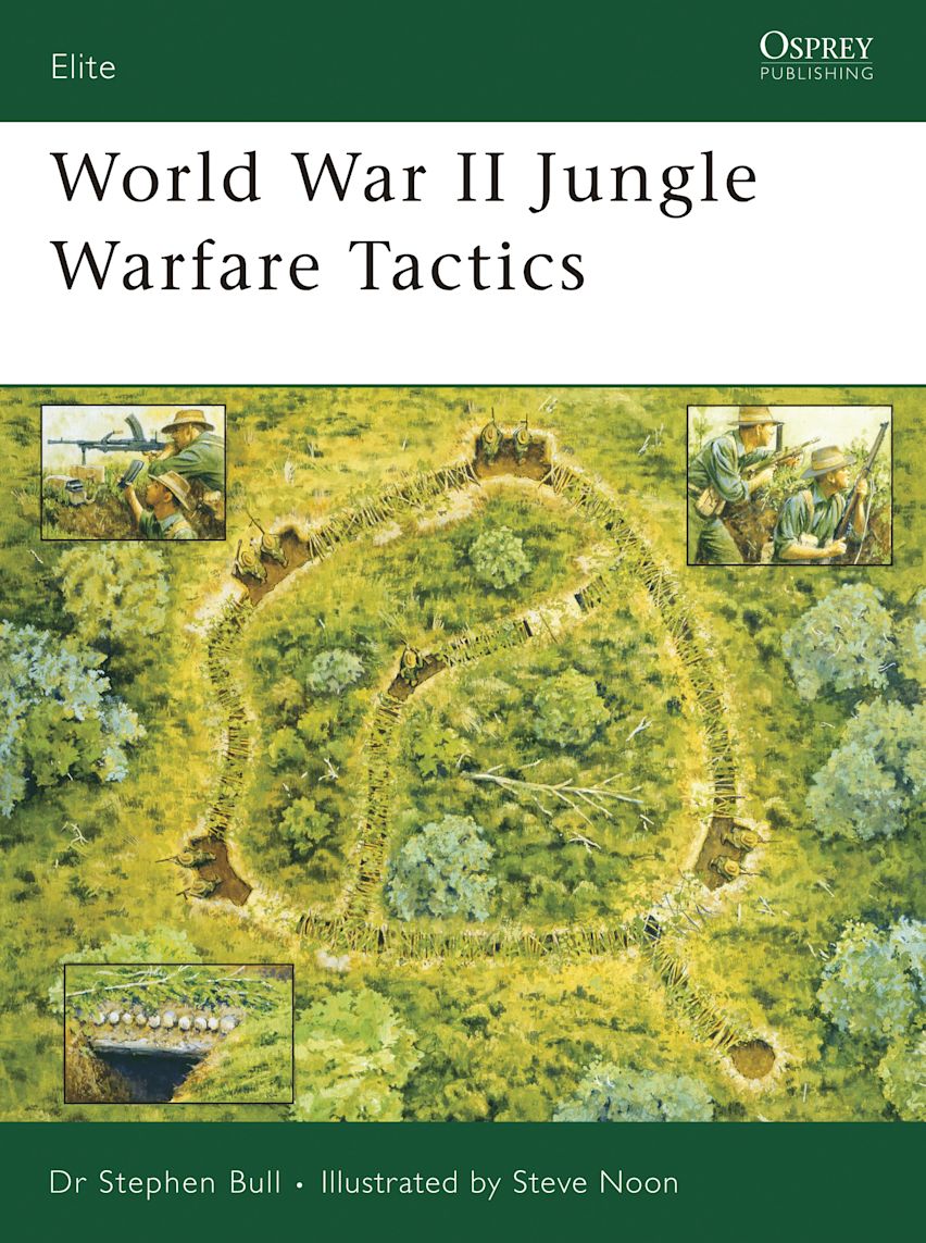 World War II Jungle Warfare Tactics: : Elite Stephen Bull Osprey Publishing World War II Jungle Warfare Tactics: : Elite Stephen Bull Osprey Publishing