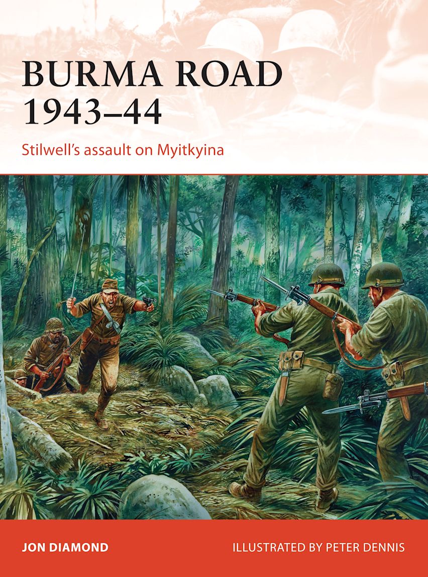 Burma Road 1943–44: Stilwell's assault on Myitkyina: Jon Burma Road 1943–44: Stilwell's assault on Myitkyina: Jon