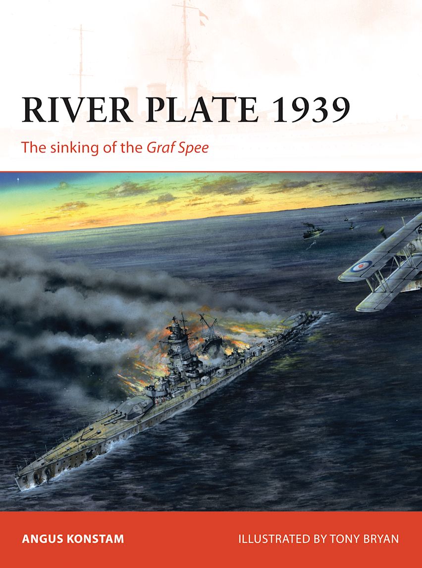 River Plate 1939: The sinking of the Graf Spee: Campaign Angus Konstam Osprey Publishing River Plate 1939: The sinking of the Graf Spee: Campaign Angus Konstam Osprey Publishing