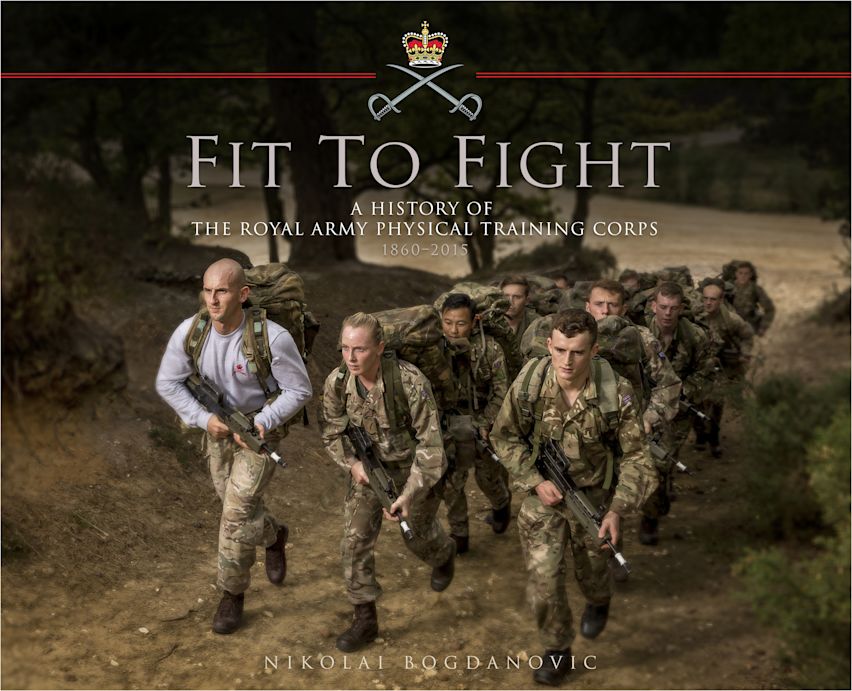Fit to Fight: A History of the Royal Army Physical Training Corps 1860–2015 cover