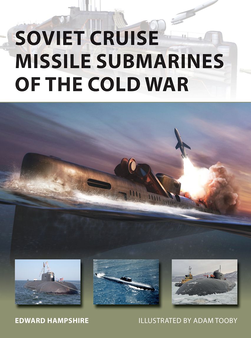 Soviet Cruise Missile Submarines of the Cold War: : New Vanguard Edward Hampshire Osprey Publishing Soviet Cruise Missile Submarines of the Cold War: : New Vanguard Edward Hampshire Osprey Publishing