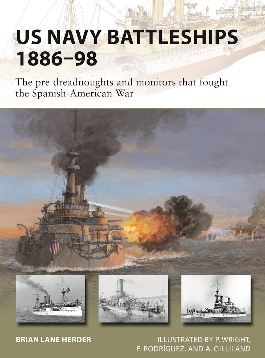 US Navy Battleships 1886–98: The pre-dreadnoughts and monitors that fought the Spanish-American War: New Vanguard Brian Lane Herder Osprey Publishing US Navy Battleships 1886–98: The pre-dreadnoughts and monitors that fought the Spanish-American War: New Vanguard Brian Lane Herder Osprey Publishing