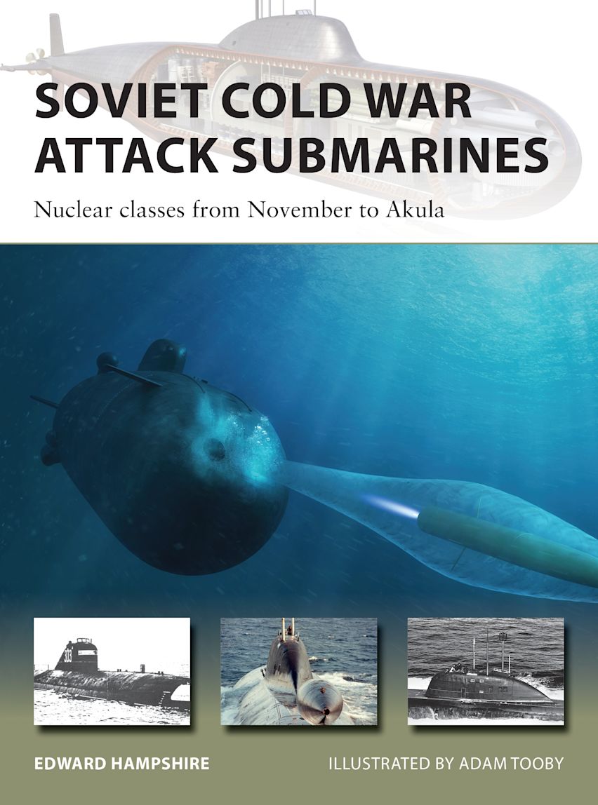 Soviet Cold War Attack Submarines: Nuclear classes from November to Akula: New Vanguard Edward Hampshire Osprey Publishing Soviet Cold War Attack Submarines: Nuclear classes from November to Akula: New Vanguard Edward Hampshire Osprey Publishing