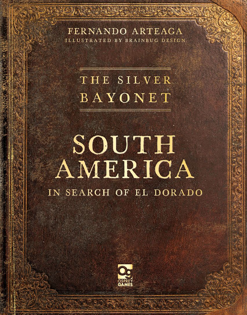 The Silver Bayonet: South America: In Search of El Dorado cover