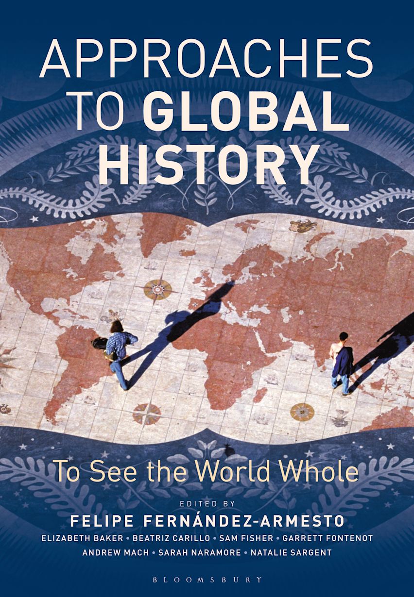 Approaches to Global History: To See the World Whole: Felipe Approaches to Global History: To See the World Whole: Felipe
