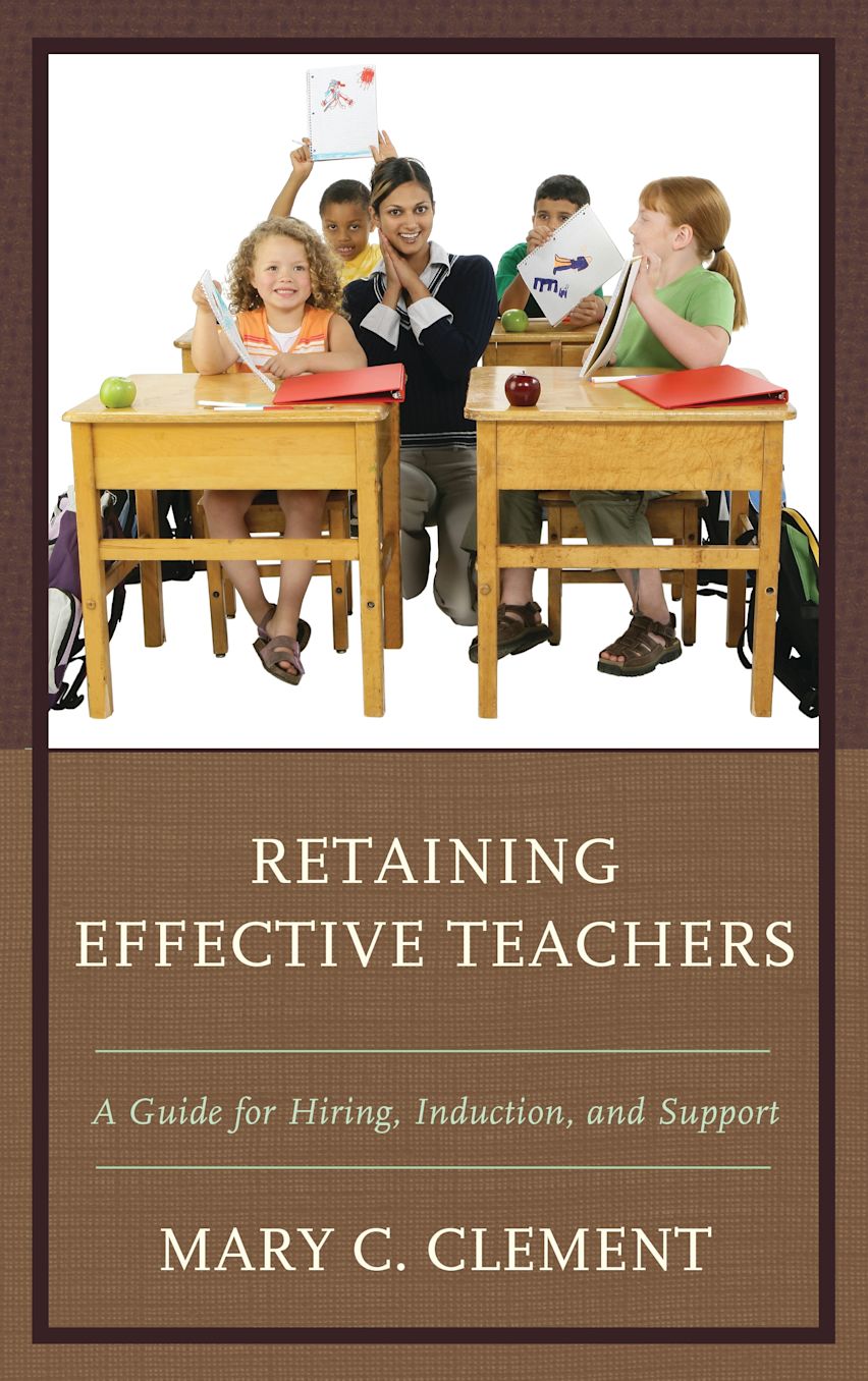 Retaining Effective Teachers: A Guide for Hiring, Induction, and ...
