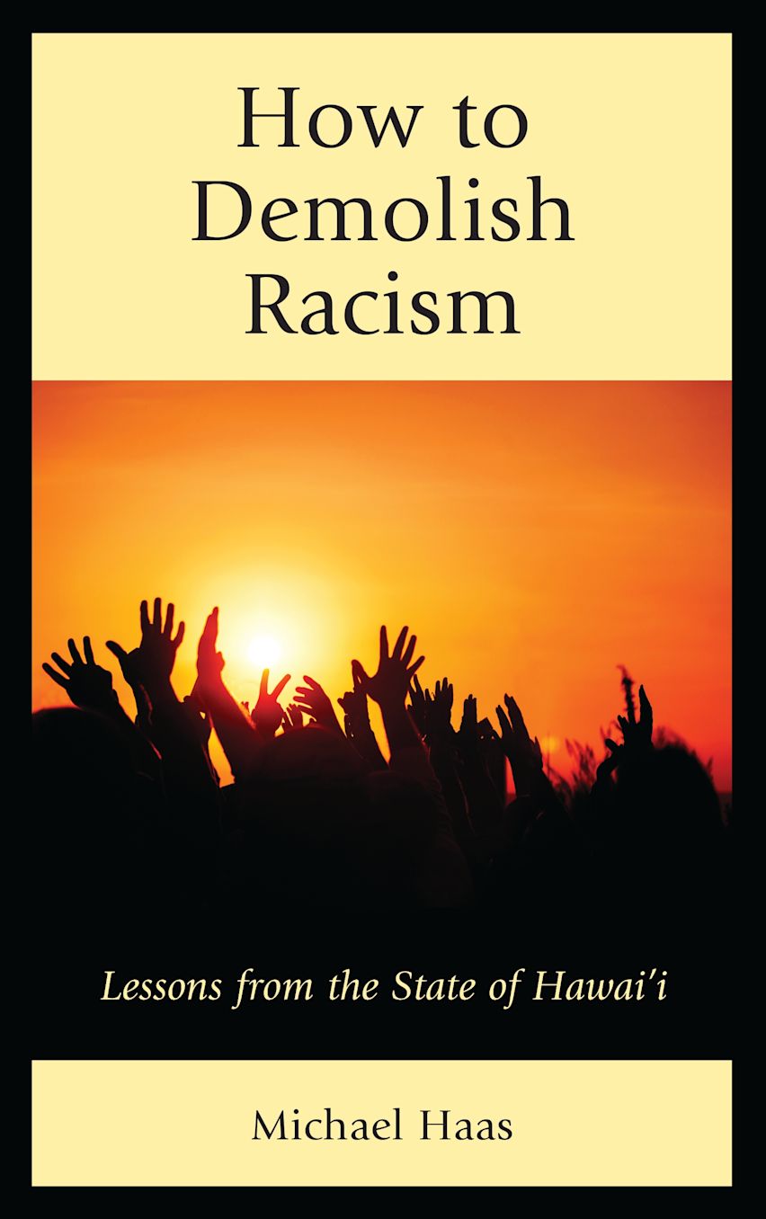 Racism Lessons How to Demolish Racism: Lessons from the State of Hawai'i: Michael Haas ...