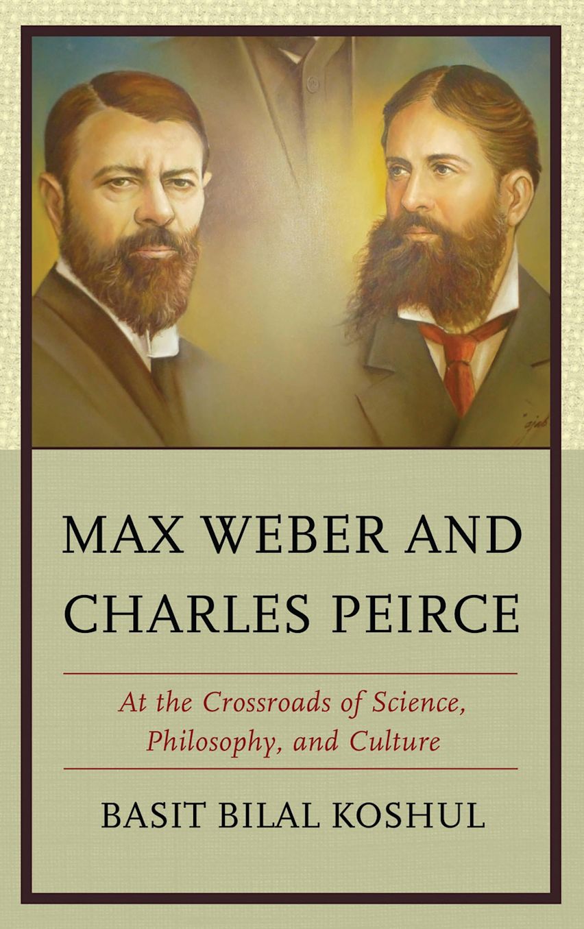Max Wefer Max Weber and Charles Peirce: At the Crossroads of Science, Philosophy ...