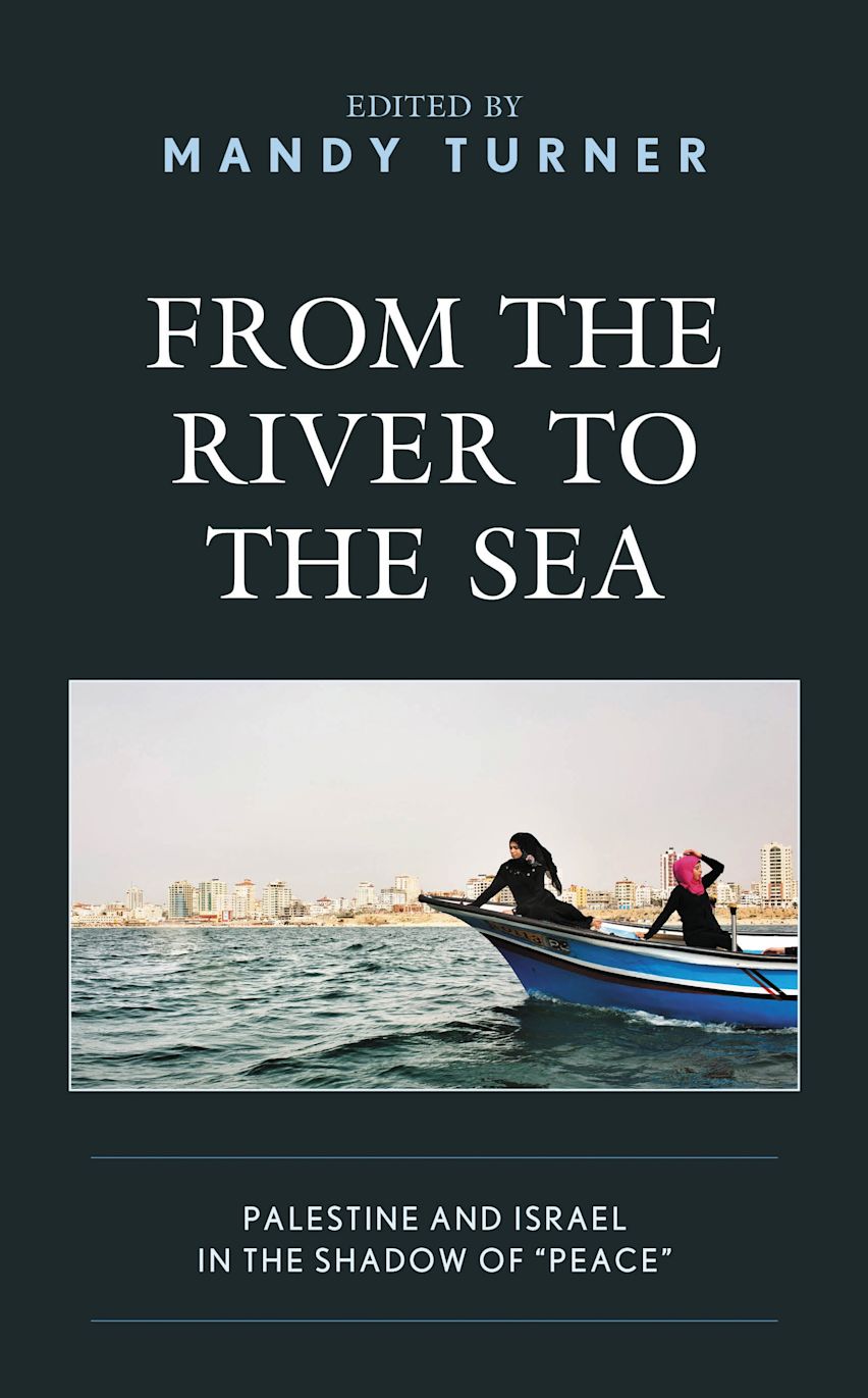 From the River to the Sea: Palestine and Israel in the Shadow of "Peace ...