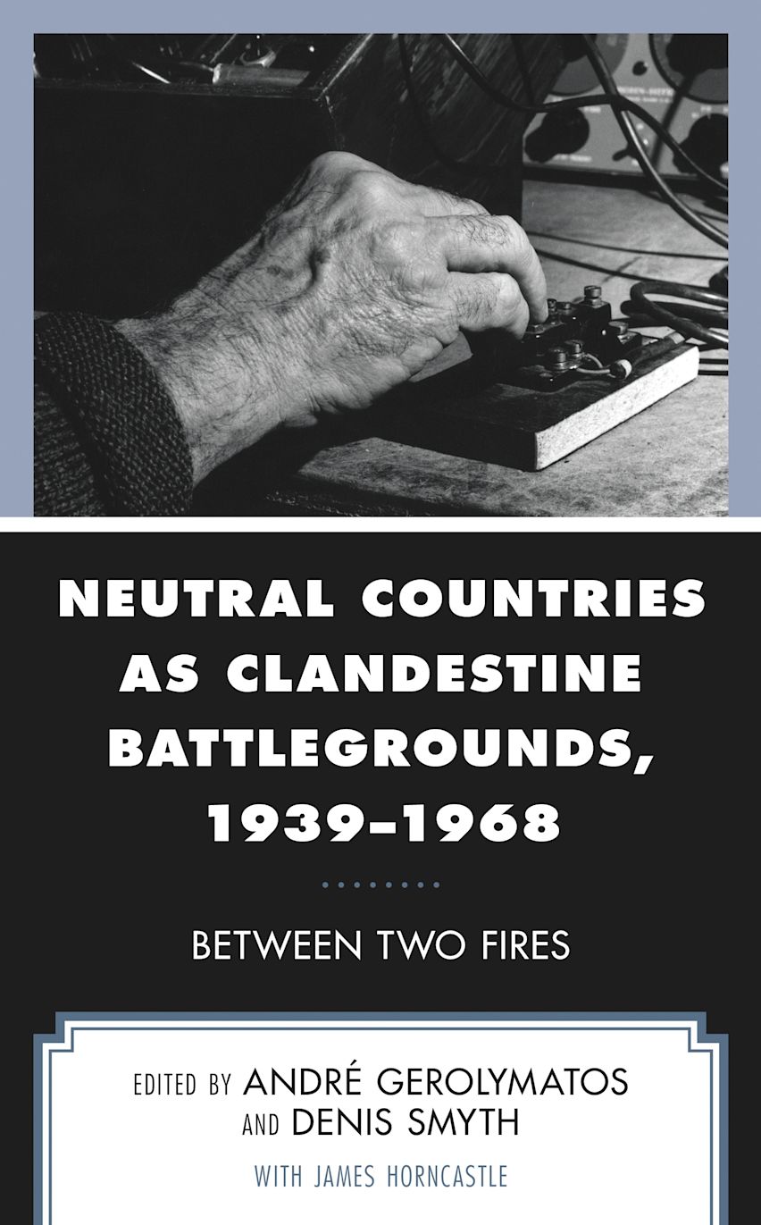 Neutral Countries as Clandestine Battlegrounds, 1939–1968 cover