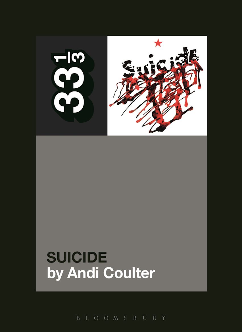 Suicide's Suicide: : 33 1/3 Andi Coulter Bloomsbury Academic