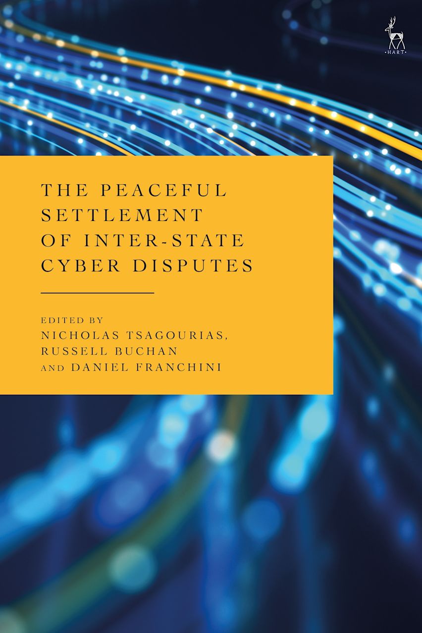 The Peaceful Settlement of Inter-State Cyber Disputes: : Nicholas Tsagourias: Hart Publishing The Peaceful Settlement of Inter-State Cyber Disputes: : Nicholas Tsagourias: Hart Publishing