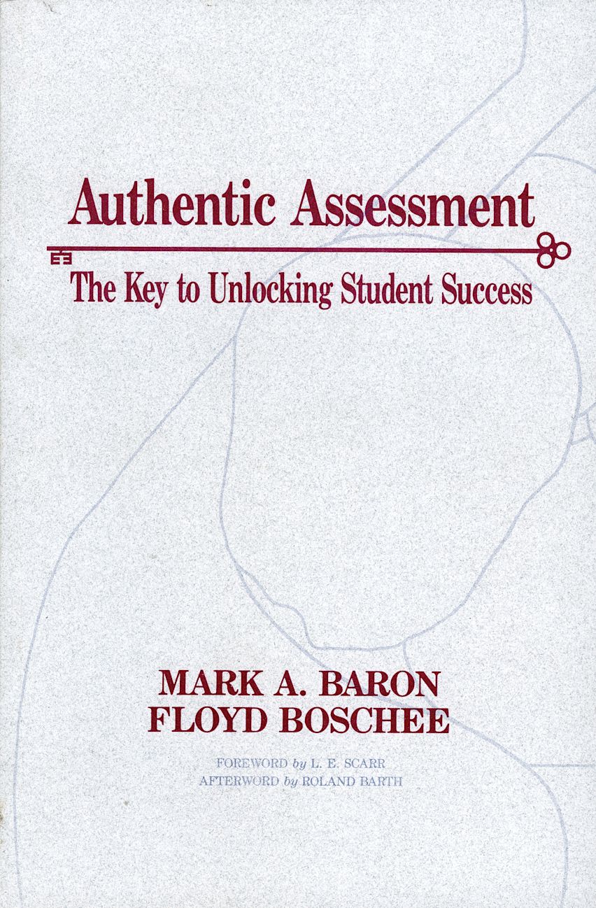 Authentic Assessment: The Key to Unlocking Student Success: Mark A ...