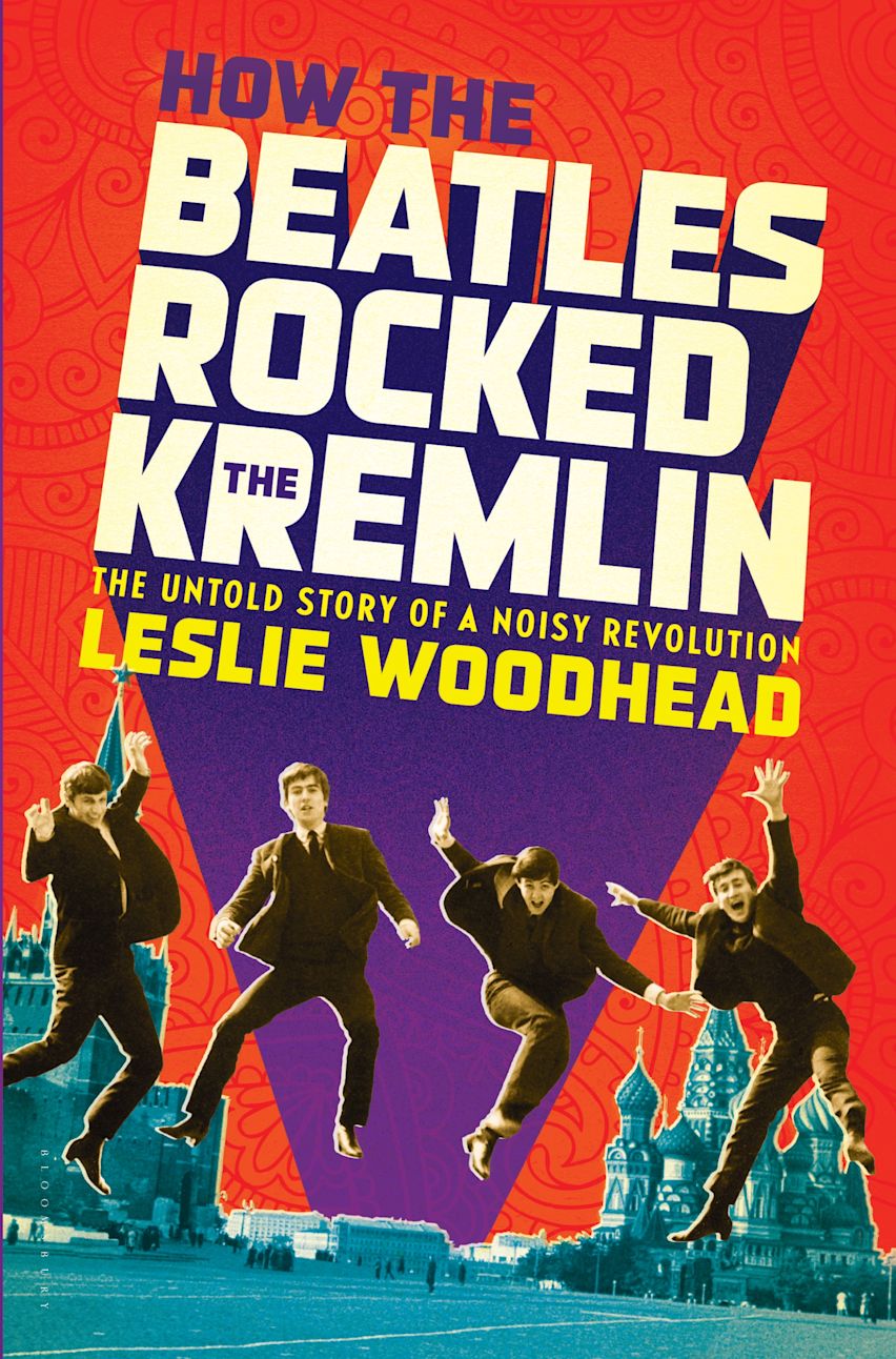 How the Beatles Rocked the Kremlin: The Untold Story of a Noisy