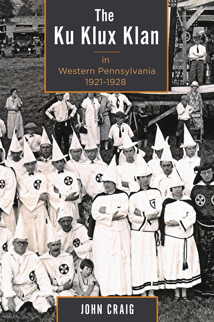 The Ku Klux Klan in Western Pennsylvania, 1921–1928: : John Craig