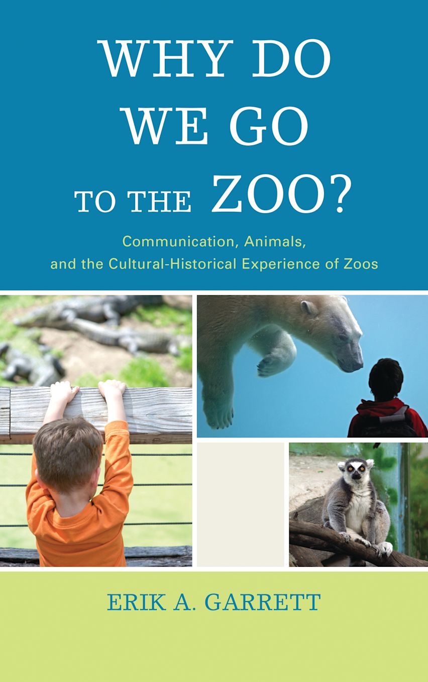 Why Do We Go to the Zoo?: Communication, Animals, and the Cultural ...