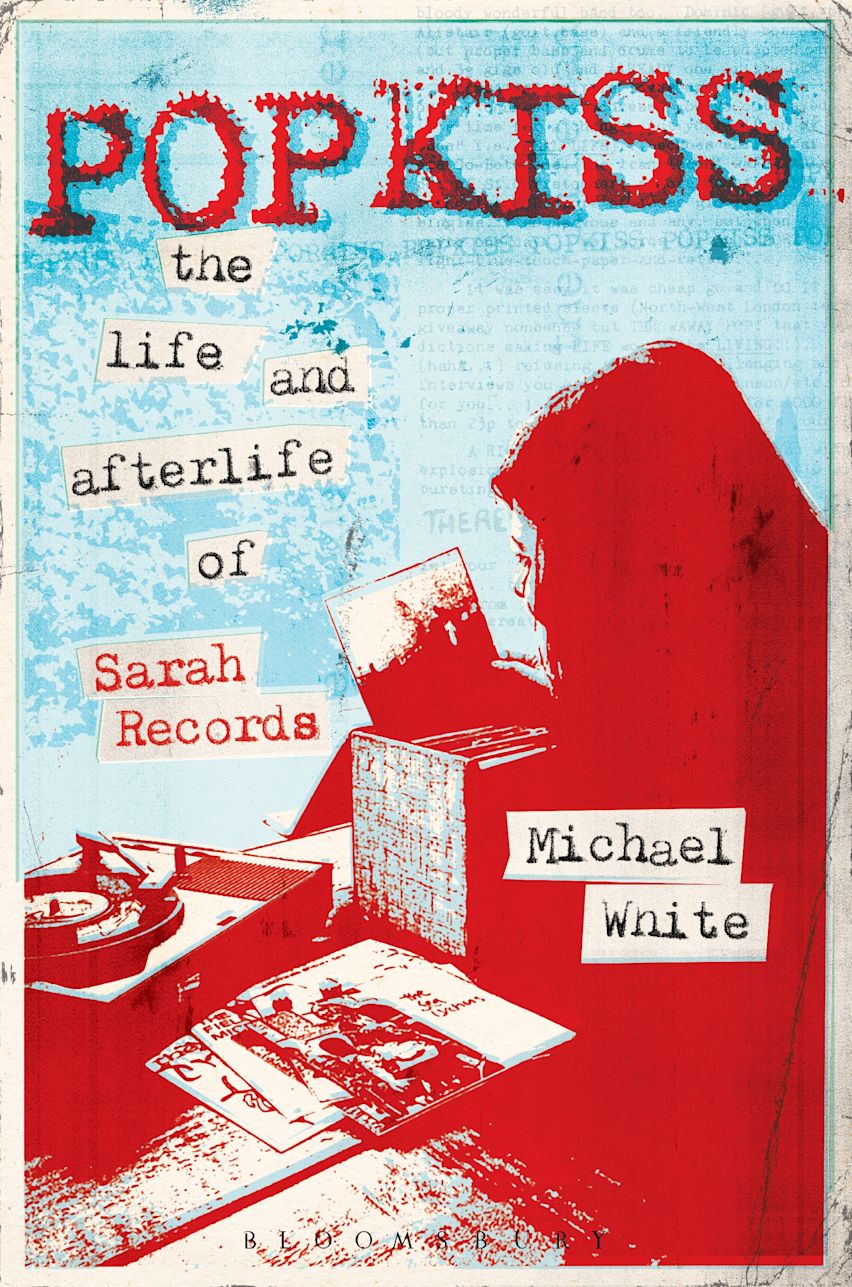 Popkiss: The Life and Afterlife of Sarah Records: Michael White