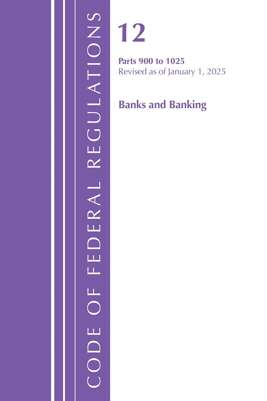 Code of Federal Regulations, Title 12 Banks and Banking 900-1025, Revised as of January 1, 2025 cover