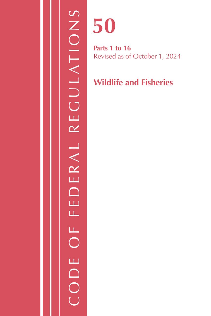Code of Federal Regulations, Title 50 Wildlife and Fisheries 1-16, Revised as of October 1, 2024 cover