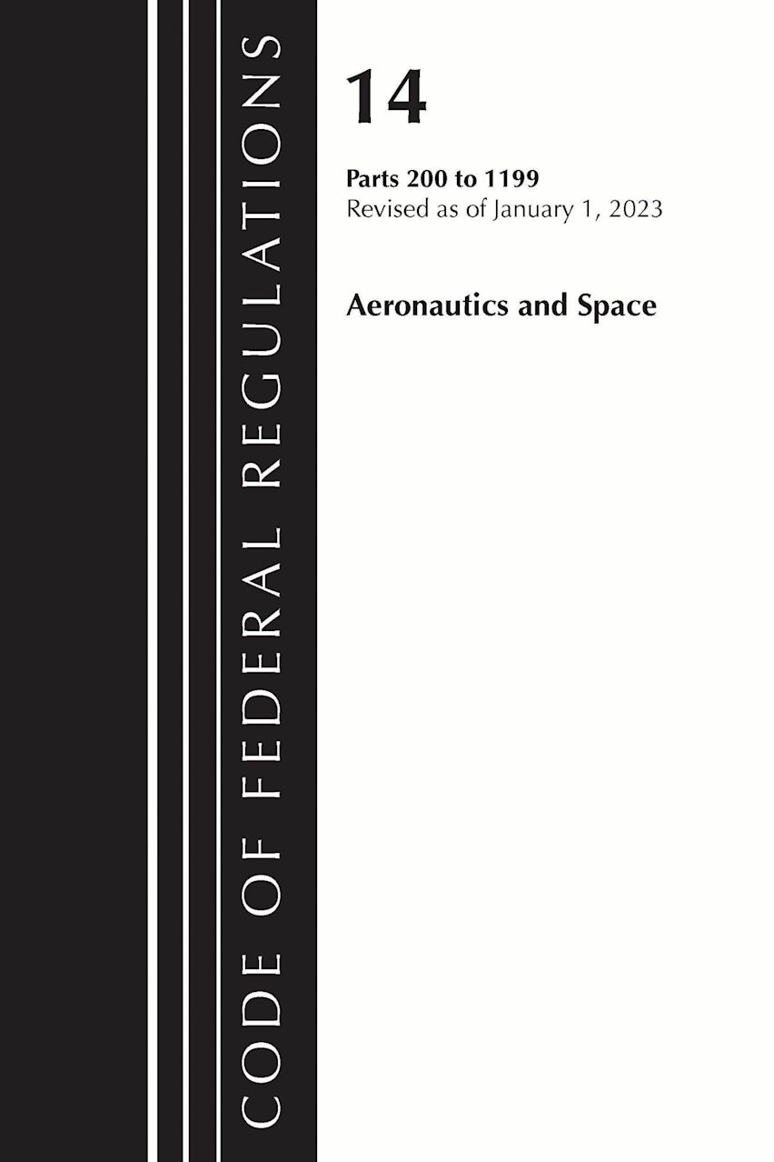 Code of Federal Regulations, Title 14 Aeronautics and Space 200-1199, Revised as of January 1, 2023 cover