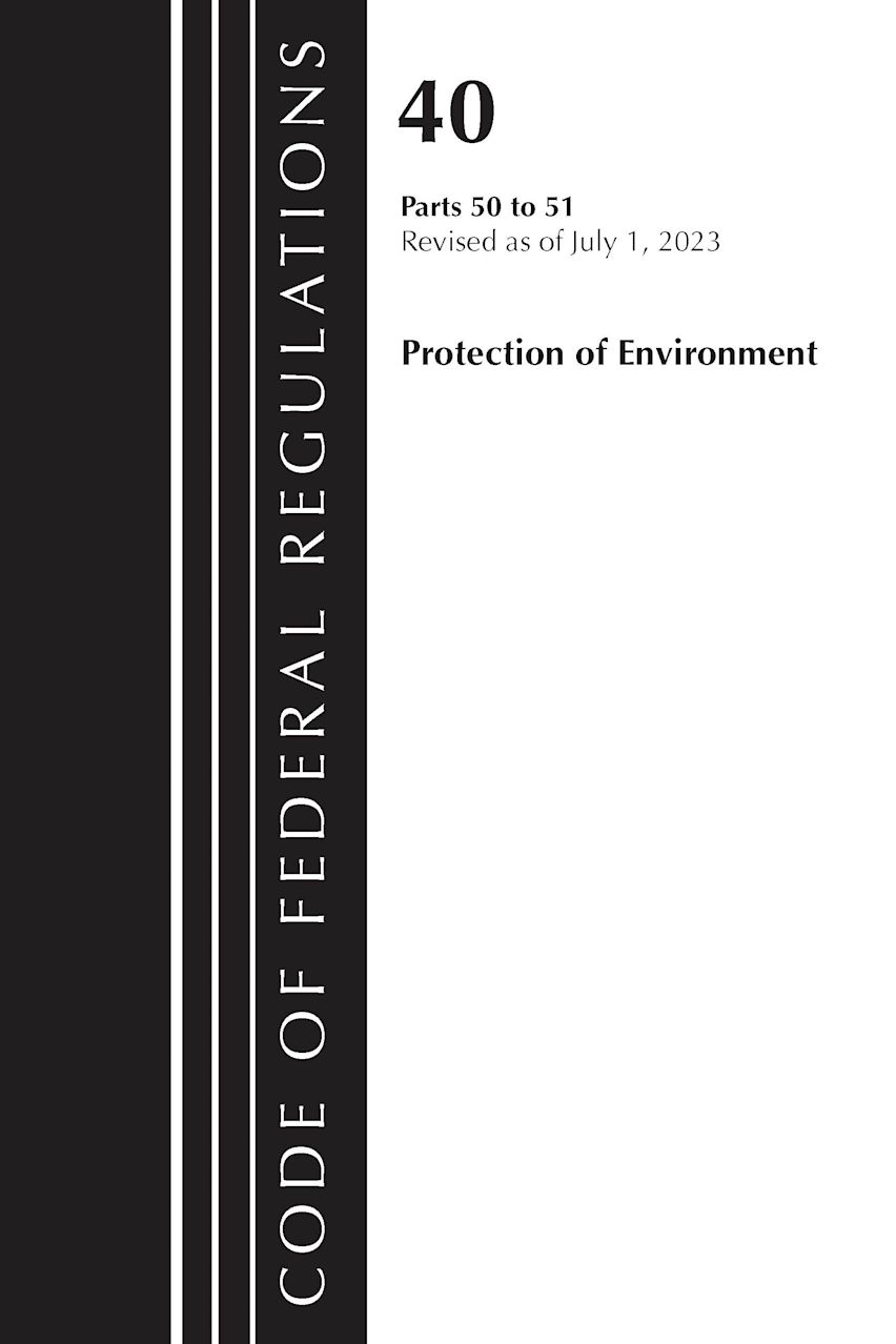 Code of Federal Regulations, Title 40 Protection of the Environment 50-51, Revised as of July 1, 2023 cover