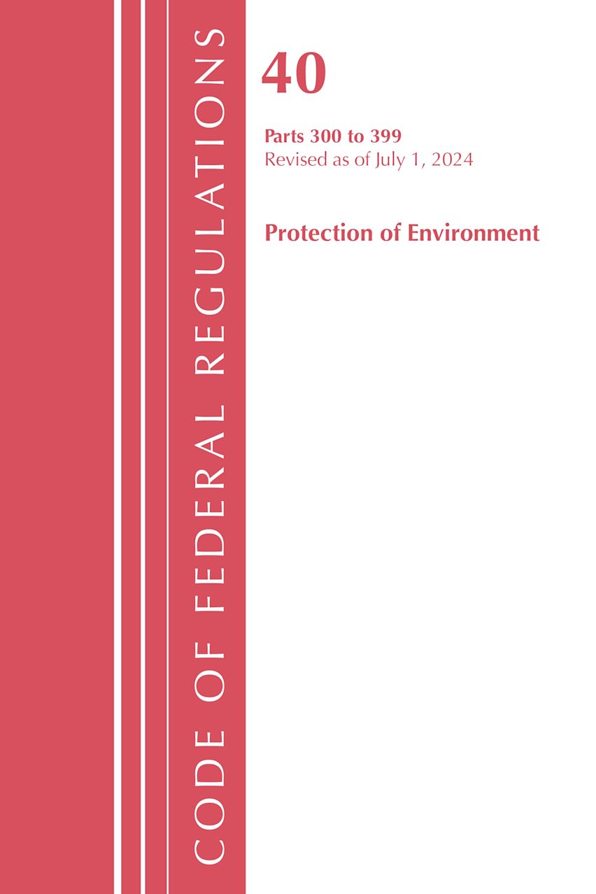 Code of Federal Regulations, Title 40 Protection of Environment 300-399, Revised as of July 1, 2024 cover