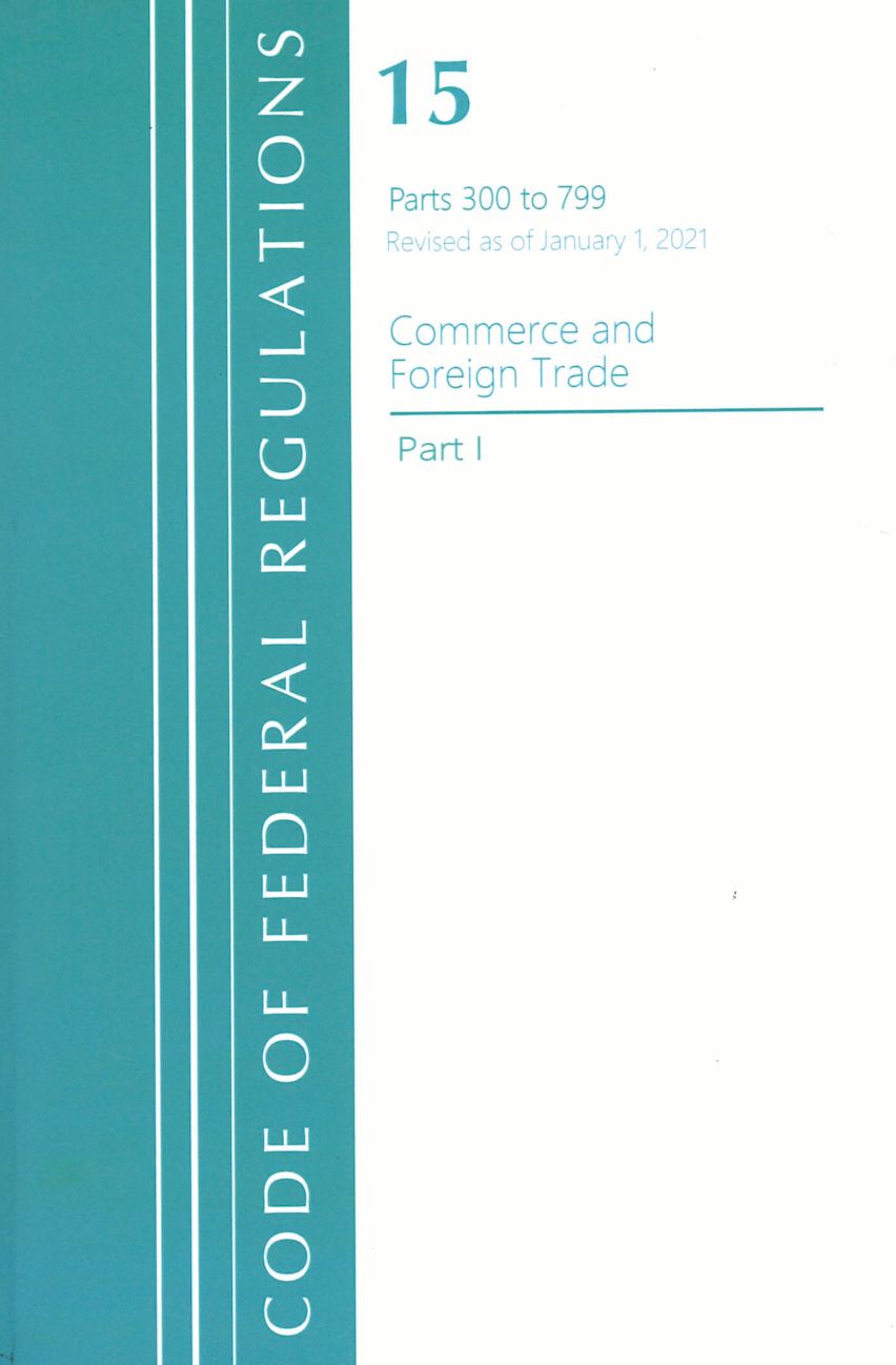 Code of Federal Regulations, Title 15 Commerce and Foreign Trade 300-799, Revised as of January 1, 2021 cover