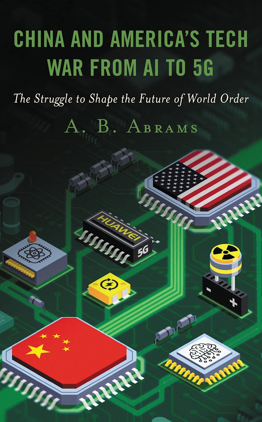 China and America’s Tech War from AI to 5G: The Struggle to Shape the ...