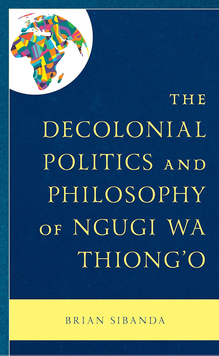 The Decolonial Politics and Philosophy of Ngugi wa Thiong’o cover