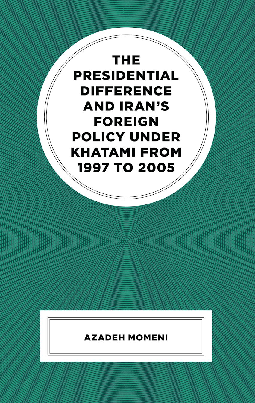 The Presidential Difference and Iran’s Foreign Policy Under Khatami from 1997 to 2005 cover