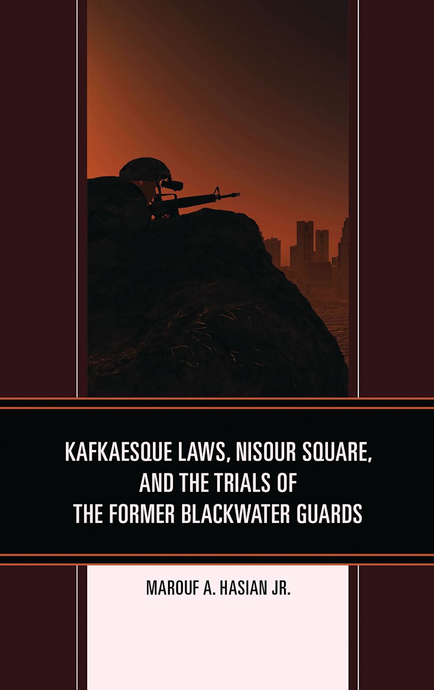 Kafkaesque Laws, Nisour Square, and the Trials of the Former Blackwater Guards cover