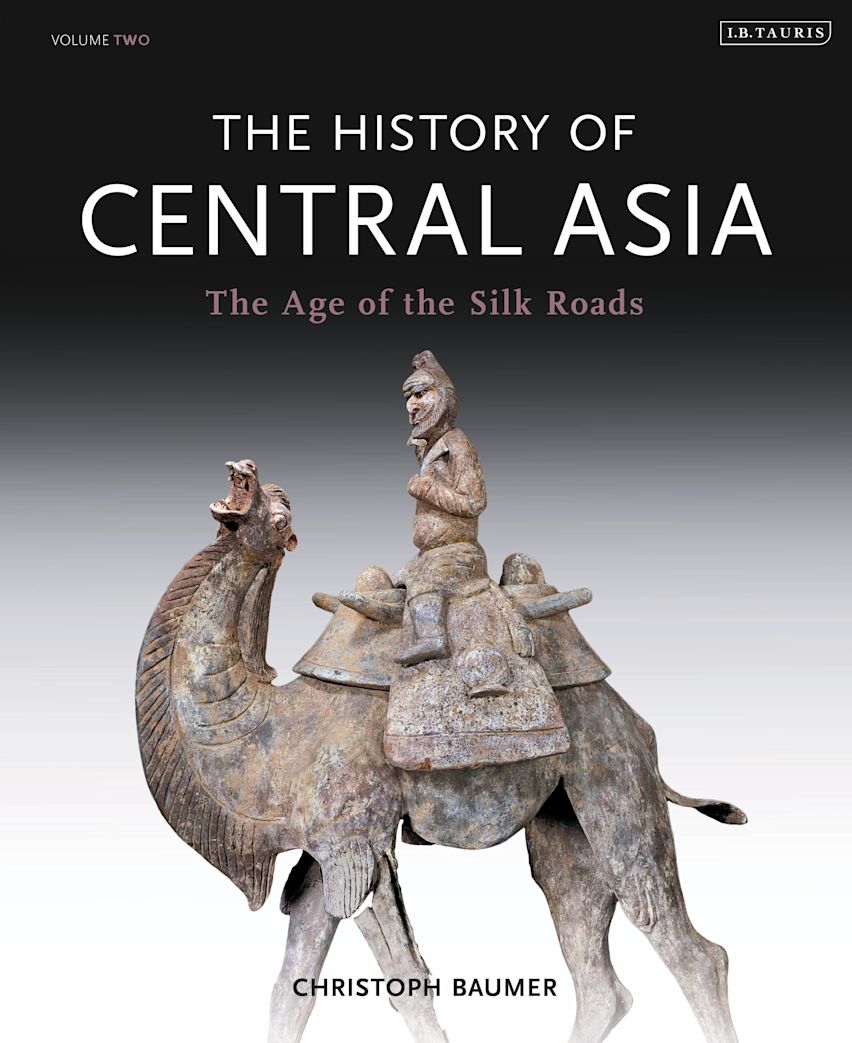 The History of Central Asia: The Age of the Silk Roads: Christoph Baumer: I.B. Tauris The History of Central Asia: The Age of the Silk Roads: Christoph Baumer: I.B. Tauris