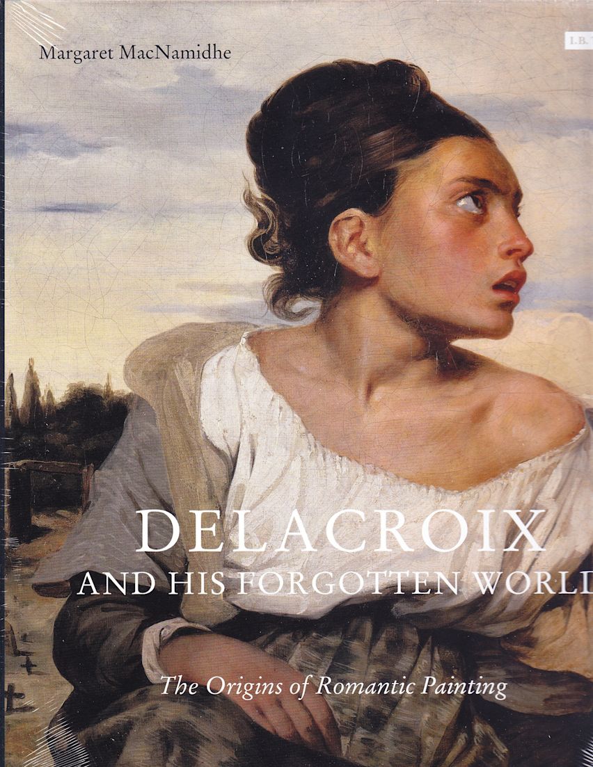 Delacroix and His Forgotten World: The Origins of Romantic