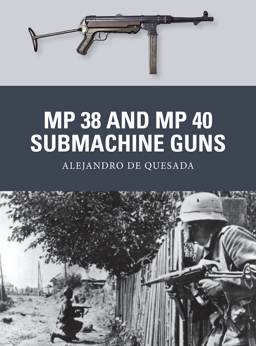 MP 38 and MP 40 Submachine Guns: : Weapon Alejandro de Quesada Osprey Publishing MP 38 and MP 40 Submachine Guns: : Weapon Alejandro de Quesada Osprey Publishing