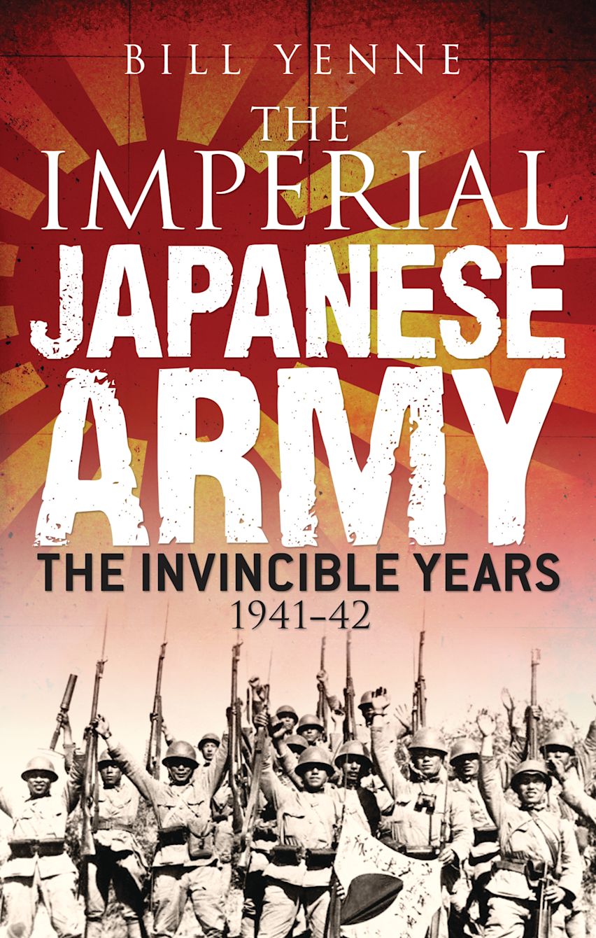 The Imperial Japanese Army: The Invincible Years 1941–42 The Imperial Japanese Army: The Invincible Years 1941–42