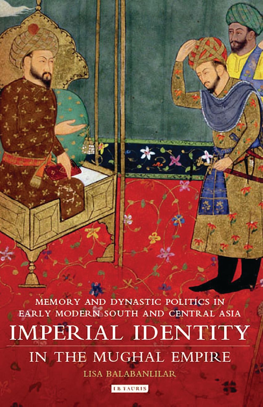 Imperial Identity in the Mughal Empire: Memory and Dynastic