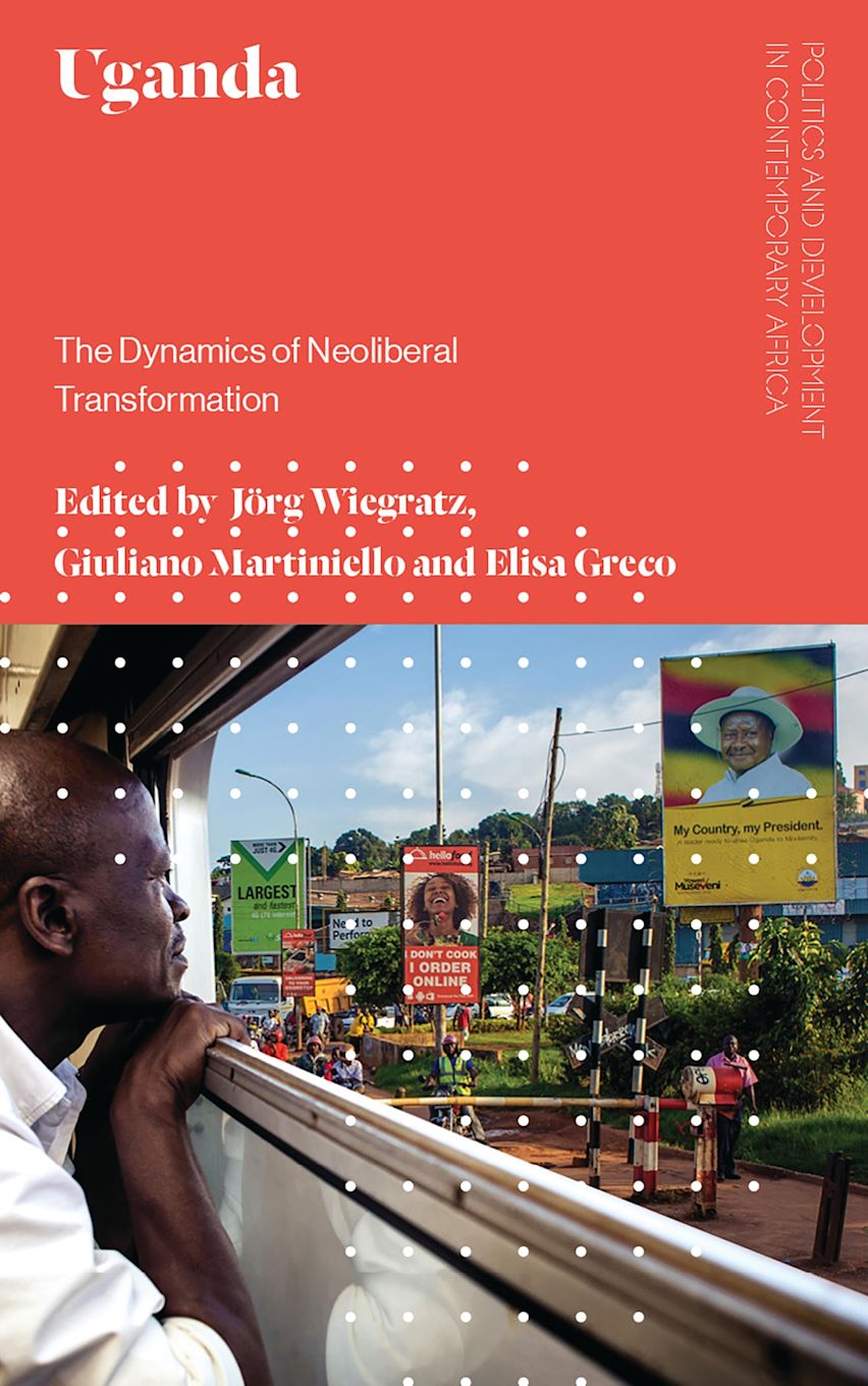 Uganda: The Dynamics of Neoliberal Transformation: Politics Uganda: The Dynamics of Neoliberal Transformation: Politics