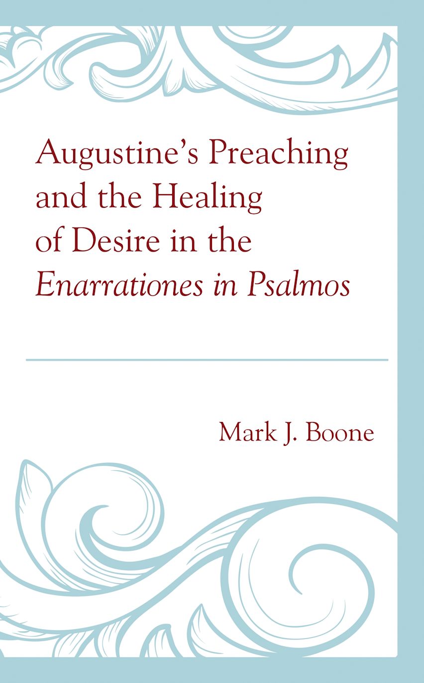 Augustine’s Preaching and the Healing of Desire in the Enarrationes in Psalmos cover