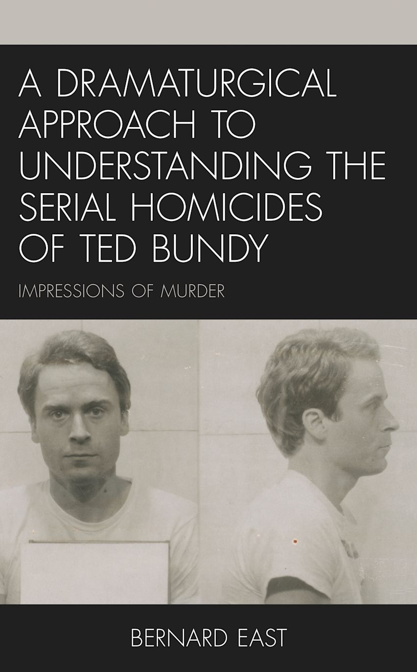 A Dramaturgical Approach to Understanding the Serial Homicides of Ted