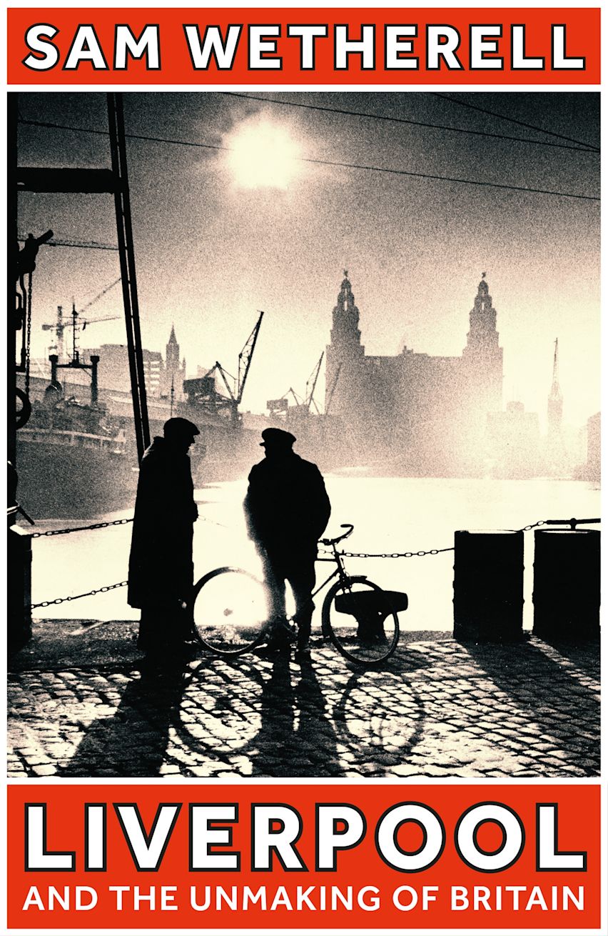Liverpool and the Unmaking of Britain cover